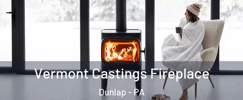 Vermont Castings Fireplace Dunlap - PA