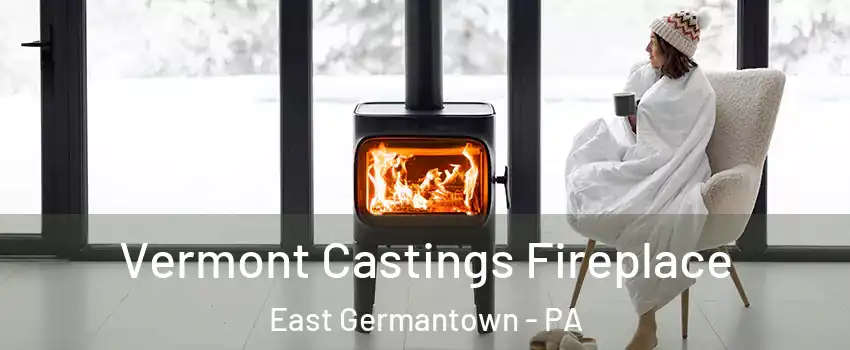 Vermont Castings Fireplace East Germantown - PA