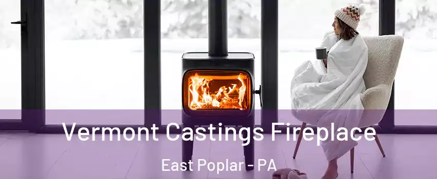 Vermont Castings Fireplace East Poplar - PA