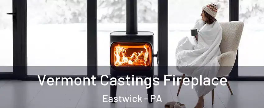 Vermont Castings Fireplace Eastwick - PA