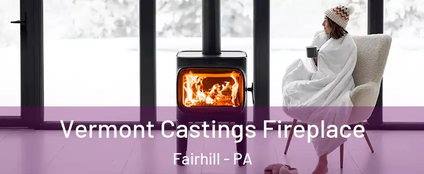 Vermont Castings Fireplace Fairhill - PA