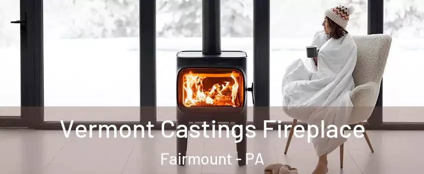 Vermont Castings Fireplace Fairmount - PA