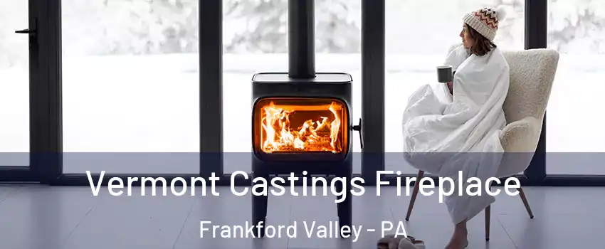 Vermont Castings Fireplace Frankford Valley - PA