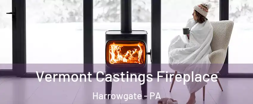 Vermont Castings Fireplace Harrowgate - PA