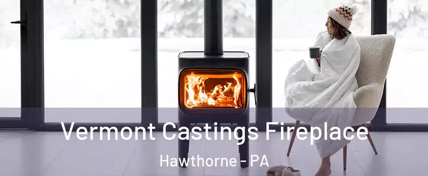 Vermont Castings Fireplace Hawthorne - PA