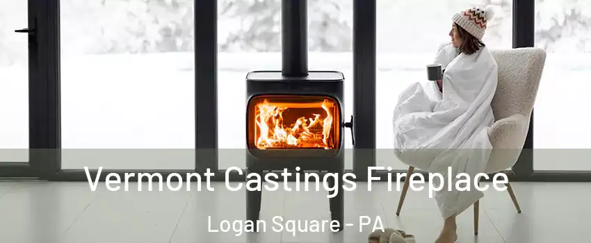 Vermont Castings Fireplace Logan Square - PA