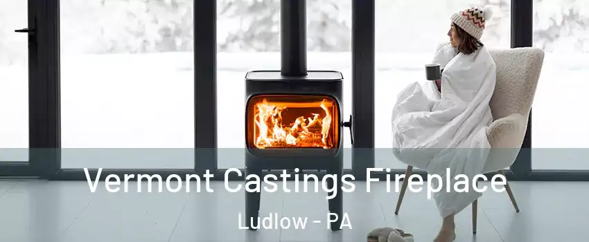 Vermont Castings Fireplace Ludlow - PA