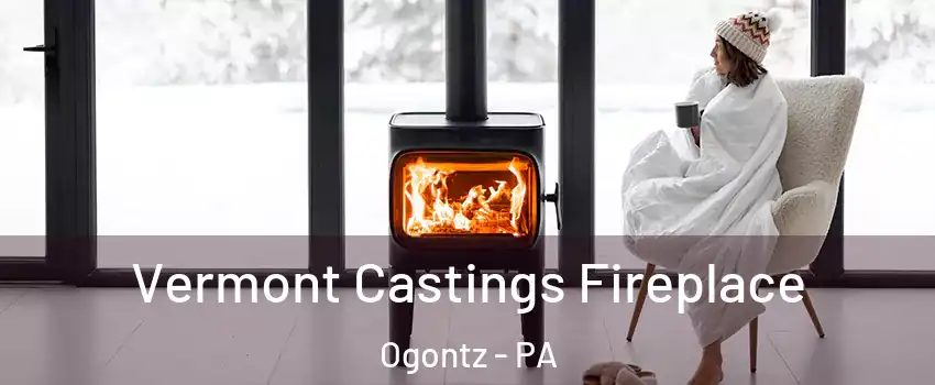 Vermont Castings Fireplace Ogontz - PA