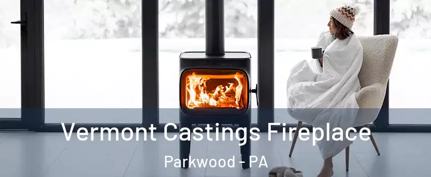 Vermont Castings Fireplace Parkwood - PA