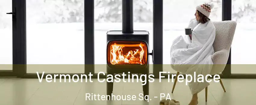 Vermont Castings Fireplace Rittenhouse Sq. - PA