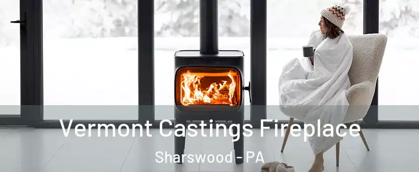Vermont Castings Fireplace Sharswood - PA