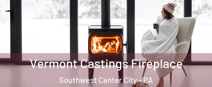 Vermont Castings Fireplace Southwest Center City - PA