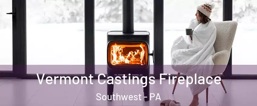 Vermont Castings Fireplace Southwest - PA