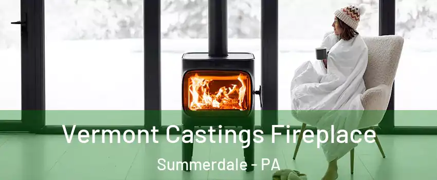 Vermont Castings Fireplace Summerdale - PA
