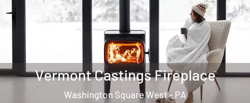 Vermont Castings Fireplace Washington Square West - PA