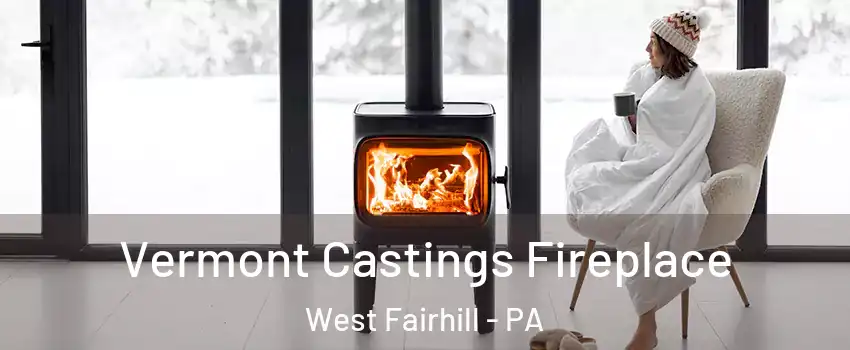Vermont Castings Fireplace West Fairhill - PA