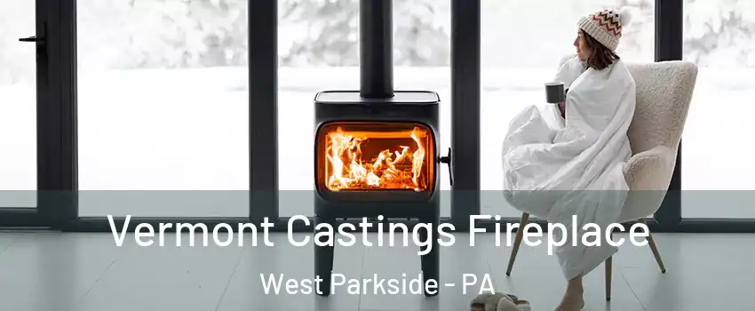 Vermont Castings Fireplace West Parkside - PA