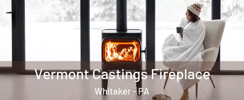 Vermont Castings Fireplace Whitaker - PA