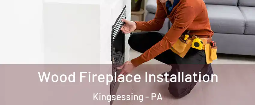 Wood Fireplace Installation Kingsessing - PA
