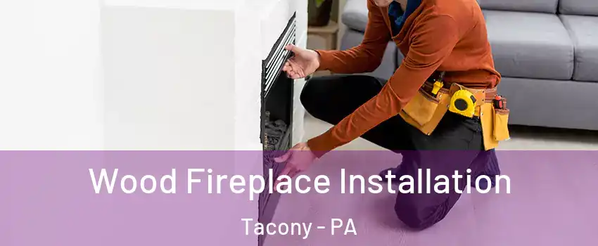 Wood Fireplace Installation Tacony - PA
