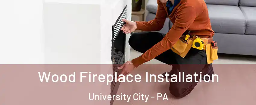 Wood Fireplace Installation University City - PA