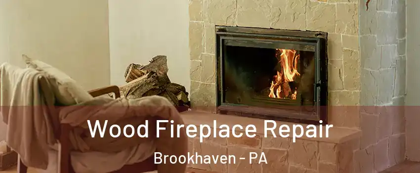 Wood Fireplace Repair Brookhaven - PA