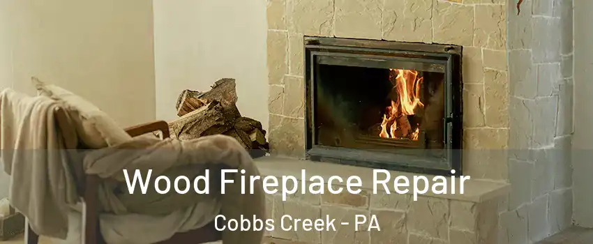 Wood Fireplace Repair Cobbs Creek - PA