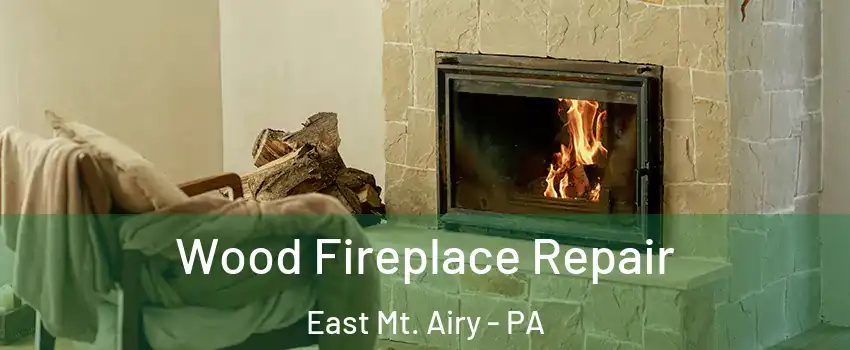 Wood Fireplace Repair East Mt. Airy - PA