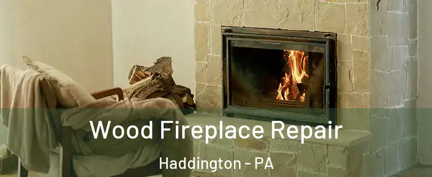 Wood Fireplace Repair Haddington - PA