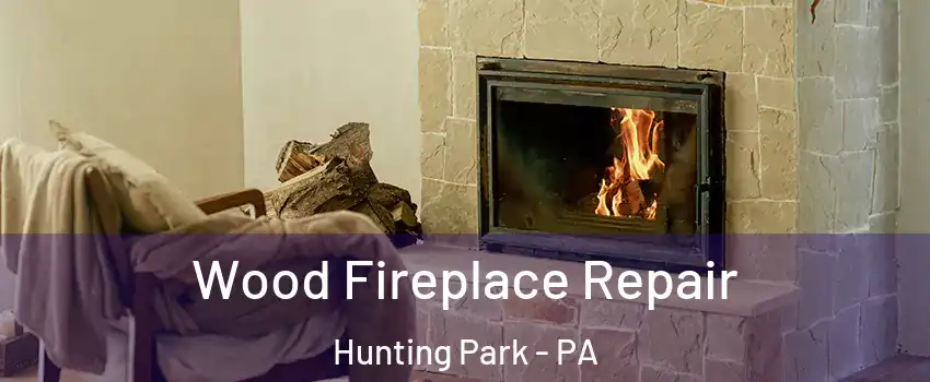 Wood Fireplace Repair Hunting Park - PA
