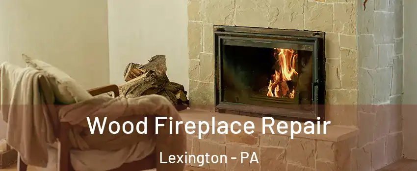 Wood Fireplace Repair Lexington - PA