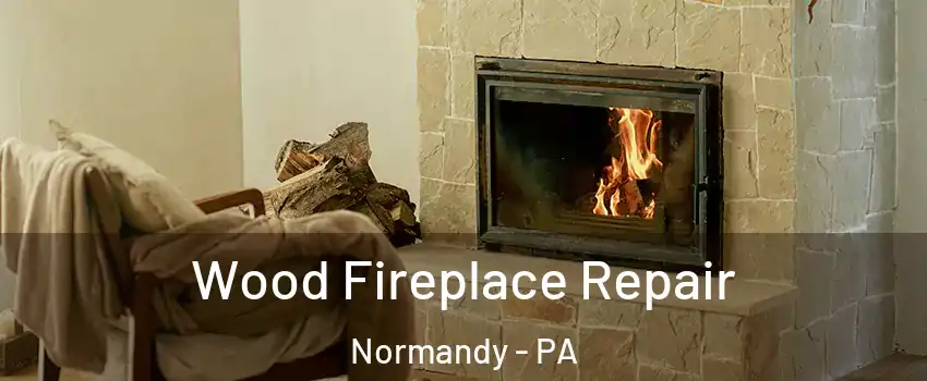 Wood Fireplace Repair Normandy - PA