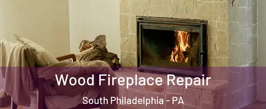 Wood Fireplace Repair South Philadelphia - PA