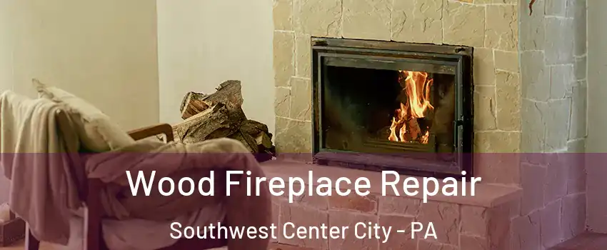 Wood Fireplace Repair Southwest Center City - PA