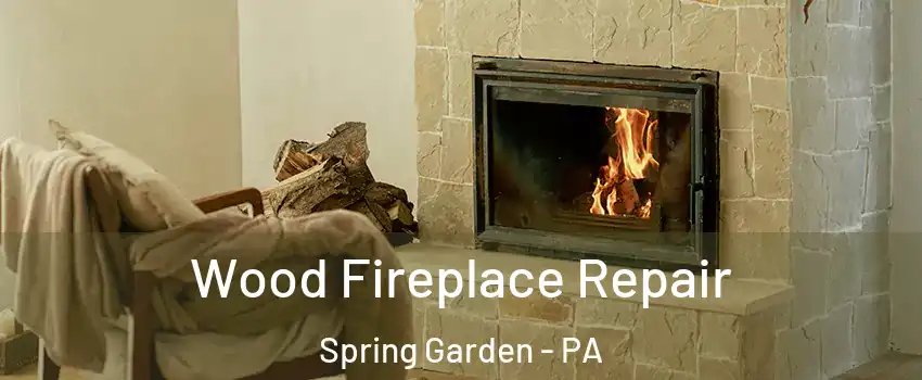 Wood Fireplace Repair Spring Garden - PA