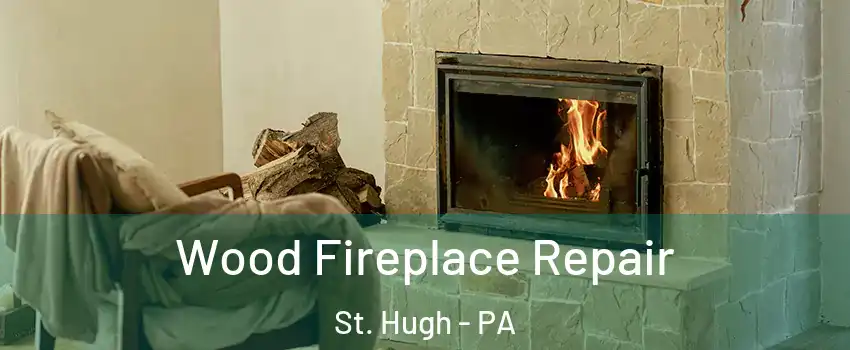Wood Fireplace Repair St. Hugh - PA