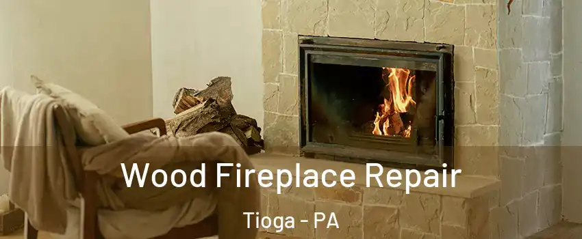 Wood Fireplace Repair Tioga - PA