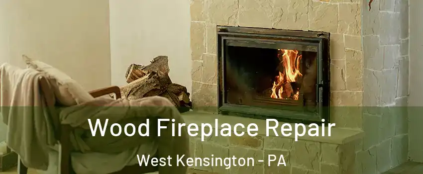 Wood Fireplace Repair West Kensington - PA