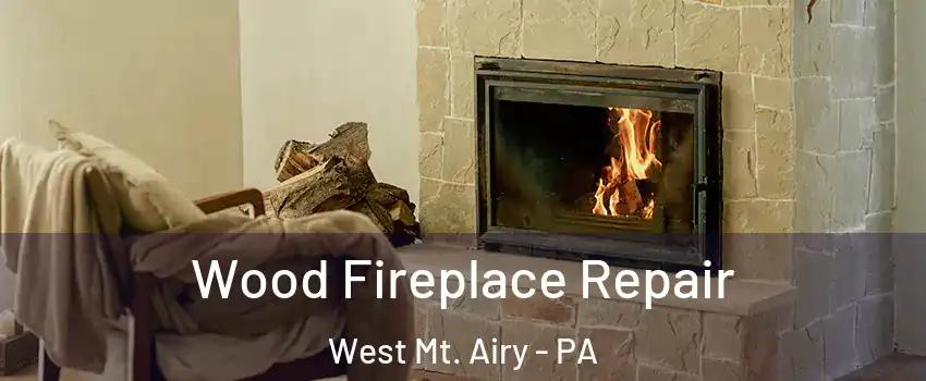 Wood Fireplace Repair West Mt. Airy - PA