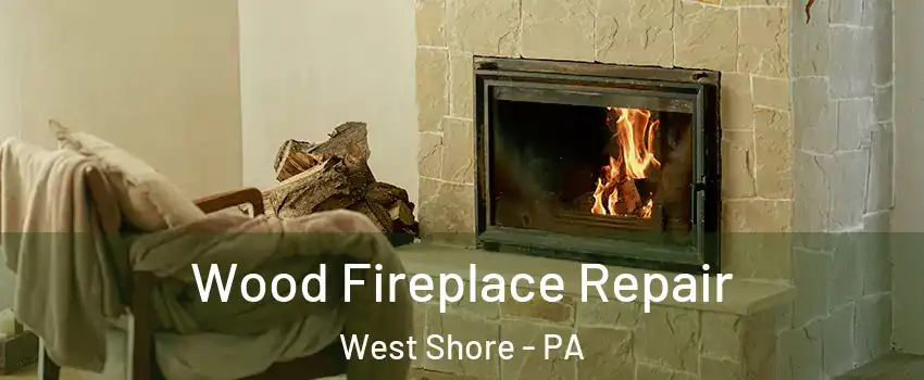 Wood Fireplace Repair West Shore - PA