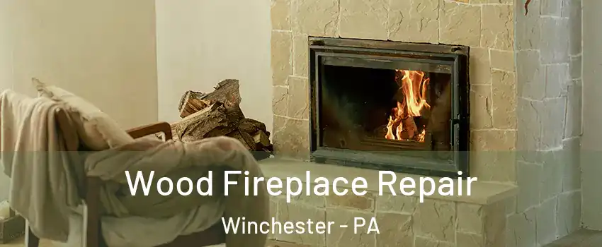 Wood Fireplace Repair Winchester - PA