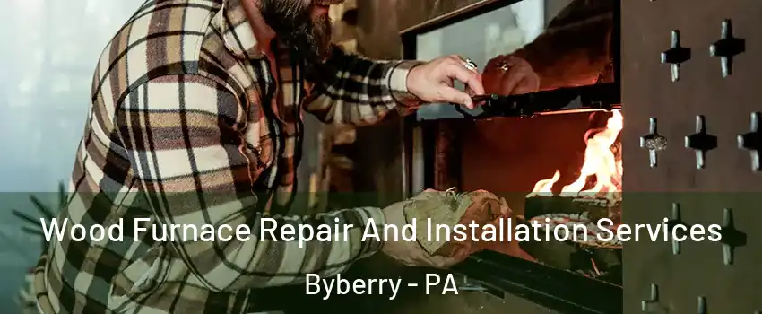 Wood Furnace Repair And Installation Services Byberry - PA