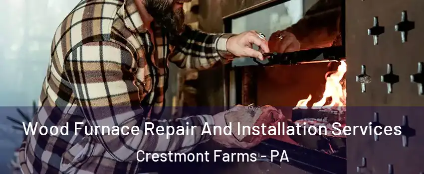 Wood Furnace Repair And Installation Services Crestmont Farms - PA