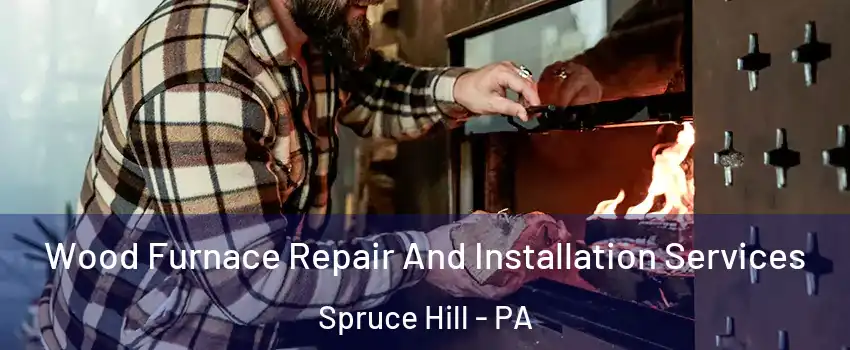 Wood Furnace Repair And Installation Services Spruce Hill - PA