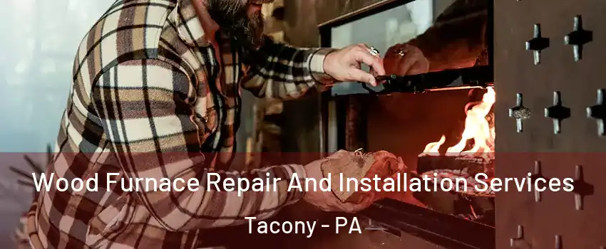 Wood Furnace Repair And Installation Services Tacony - PA