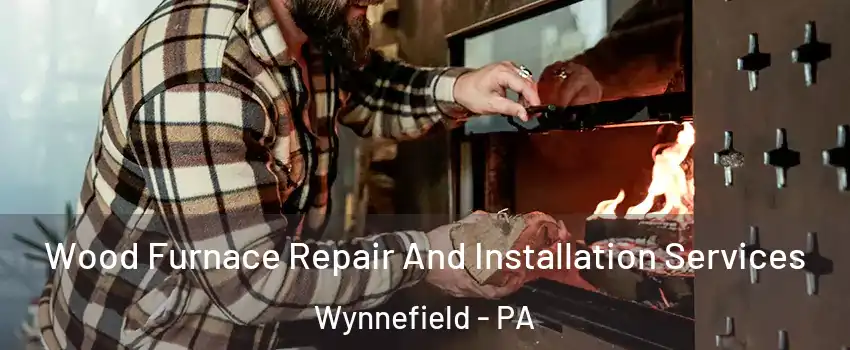 Wood Furnace Repair And Installation Services Wynnefield - PA