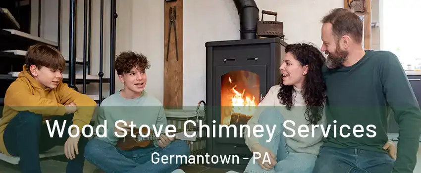 Wood Stove Chimney Services Germantown - PA