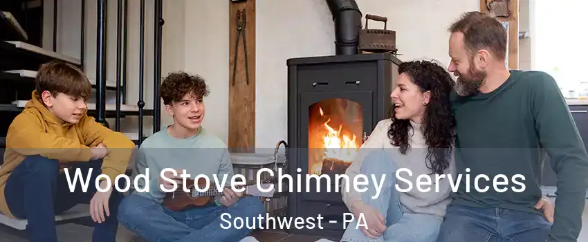 Wood Stove Chimney Services Southwest - PA