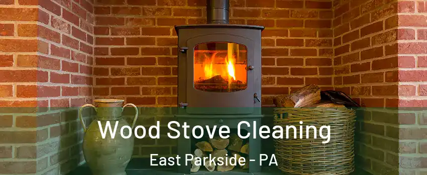 Wood Stove Cleaning East Parkside - PA