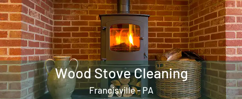Wood Stove Cleaning Francisville - PA